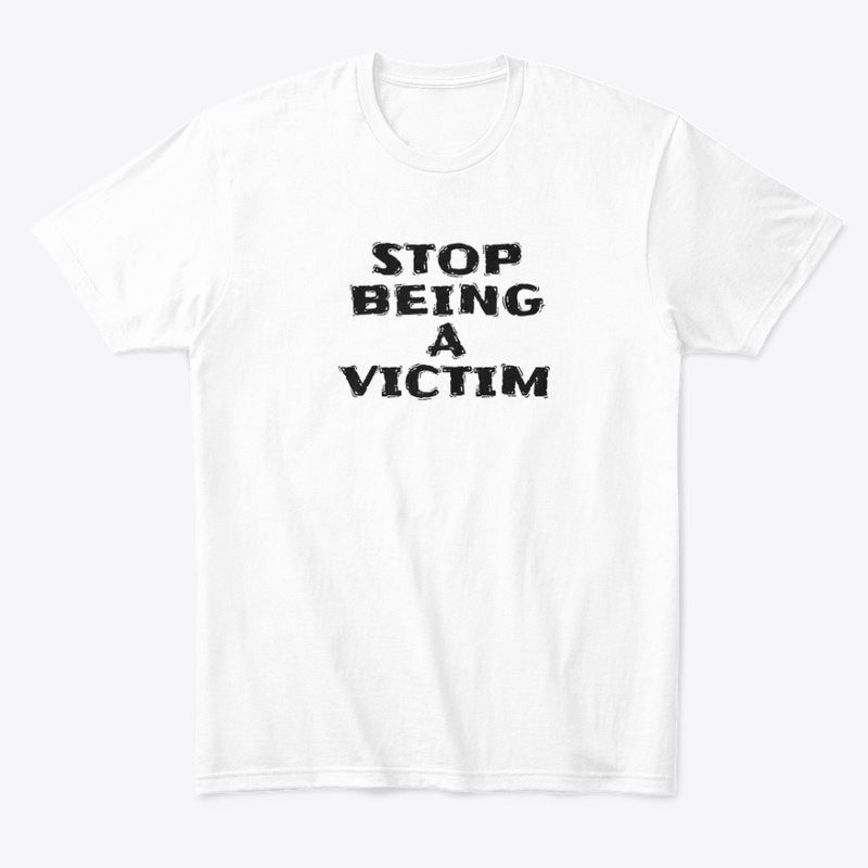 Stop Being a Victim - Comfort Tee