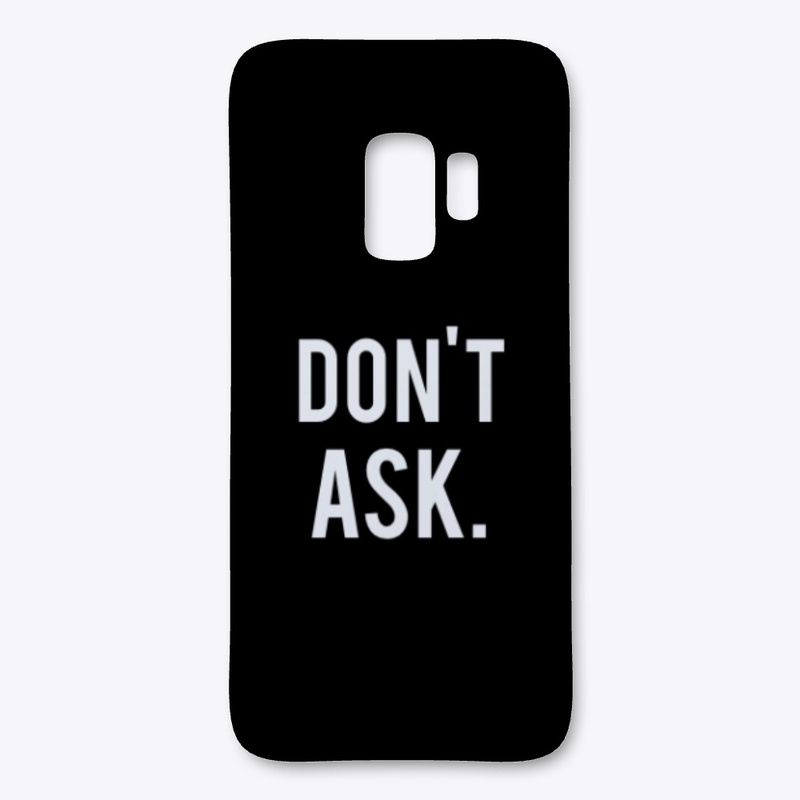 "don't ask." Collection - Phone Cases