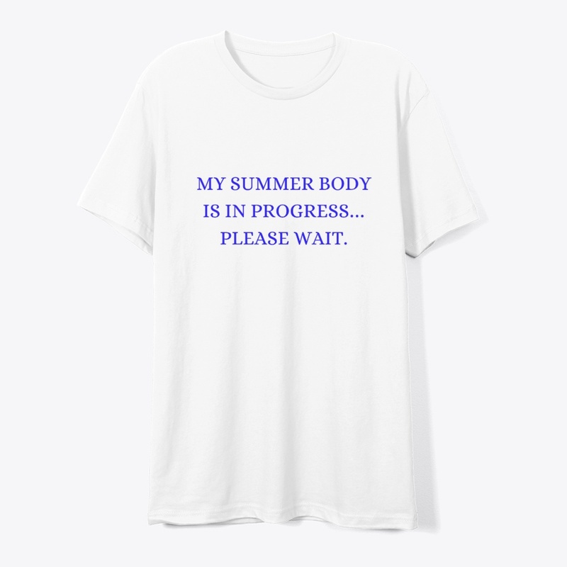 My Summer Body is in Progress t-shirt
