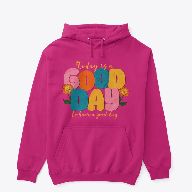Today is a Good Day to have a Good Day