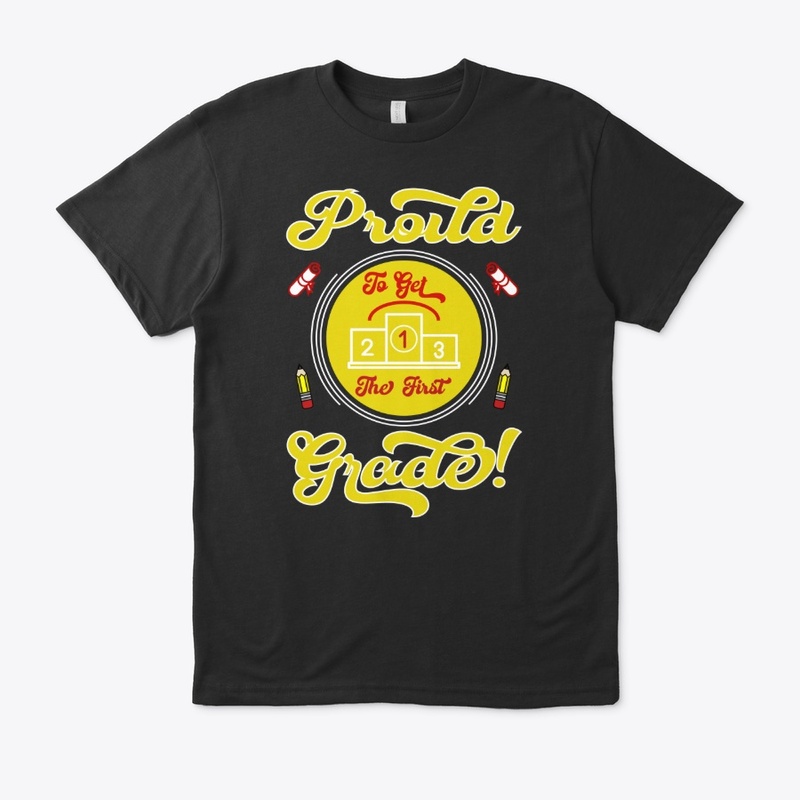 Proud to Get the First Grade T Shirt 