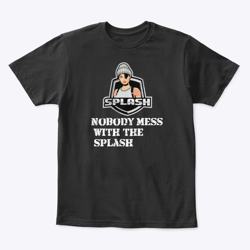 Dont mess with the Splash