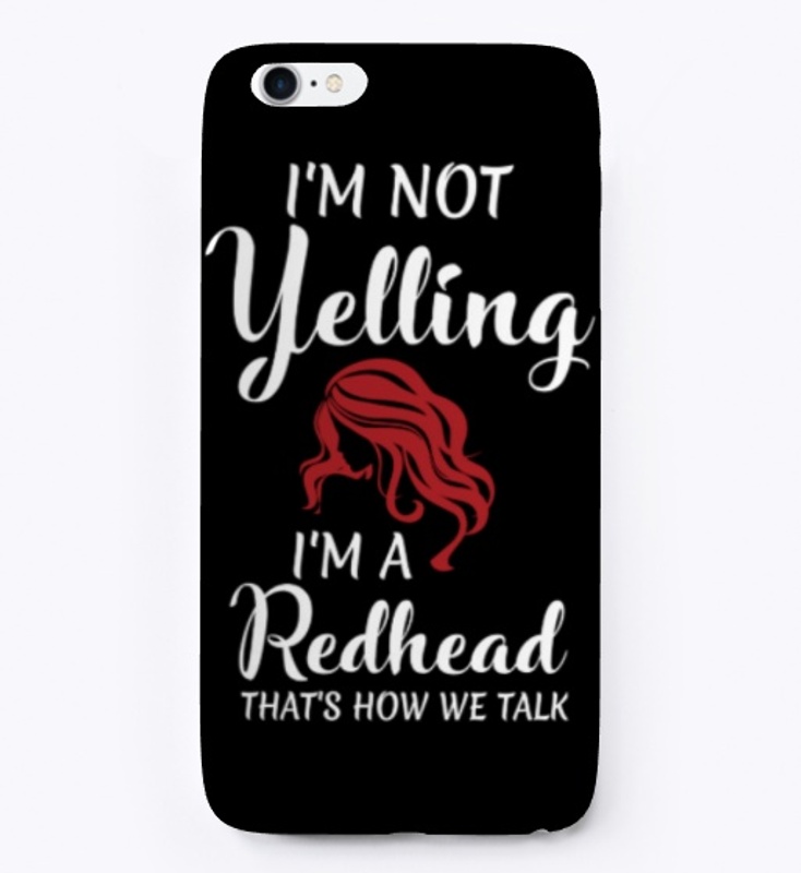 I'm Not Yelling I'm A Redhead 