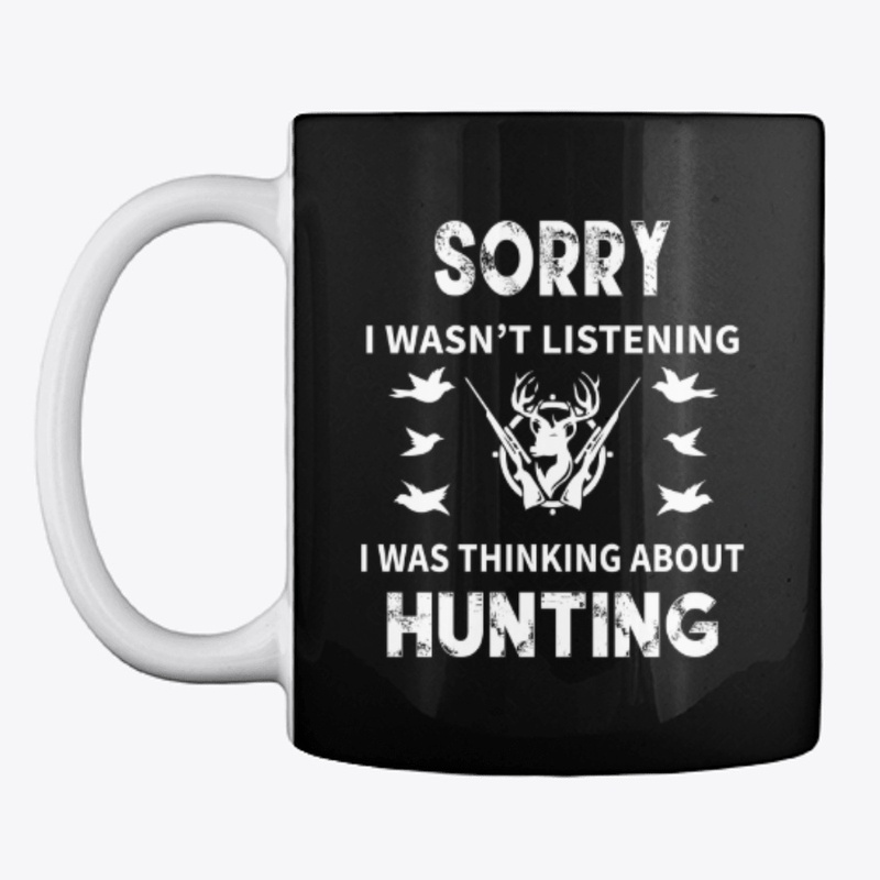 Sorry! I wasn't Listening, Think Hunting