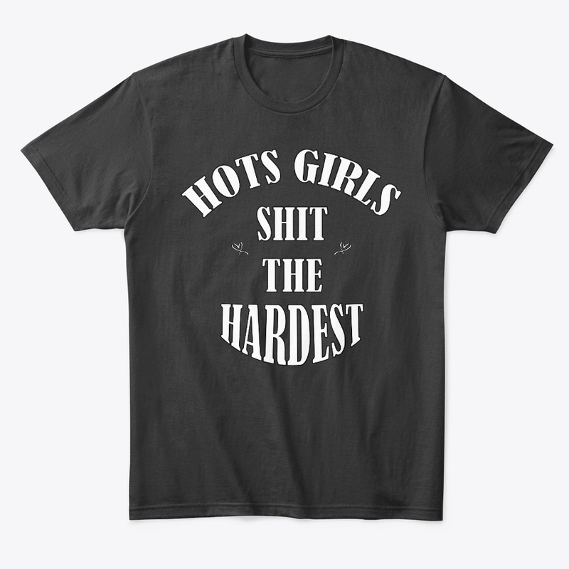 HOT GIRLS SHIT THE HARDES