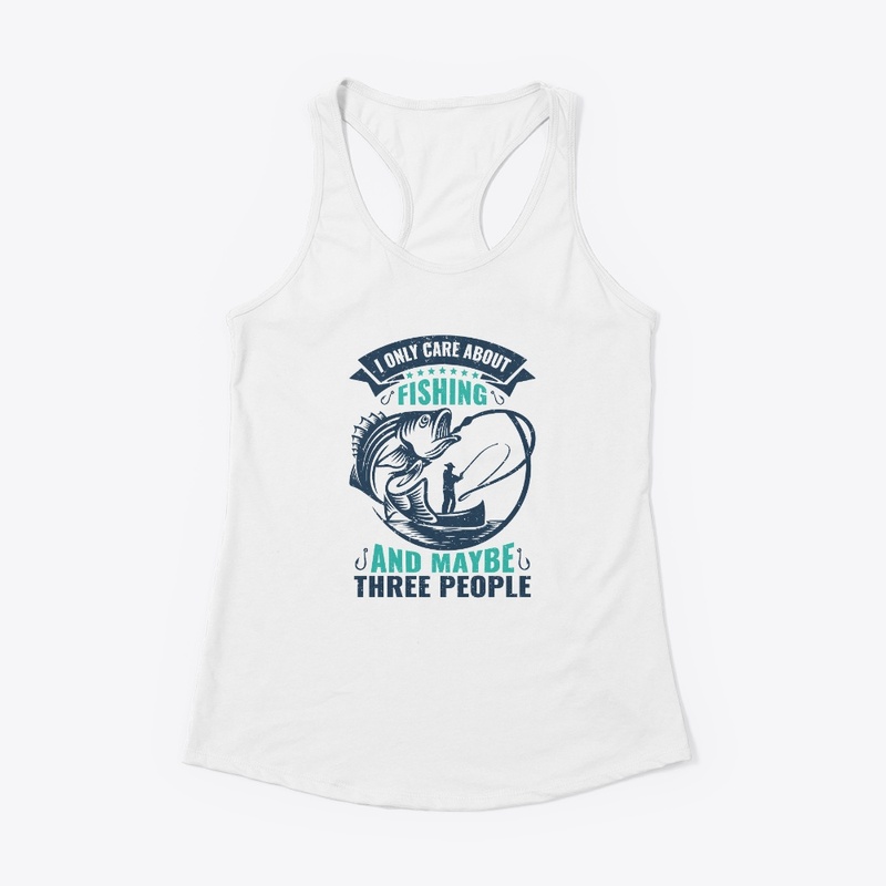 I Only Care About Fishing & Three People