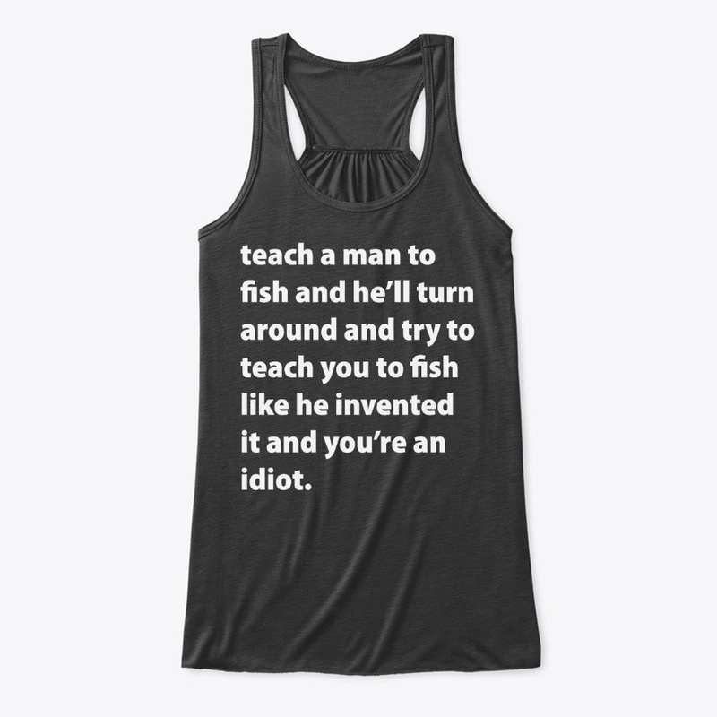 Teach a man to fish shirt