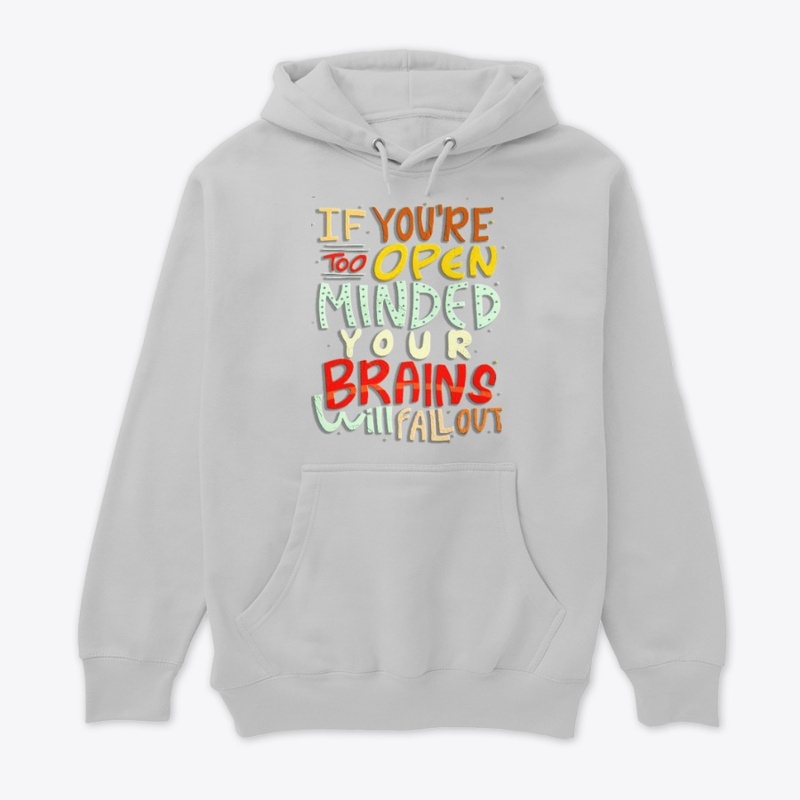 if you're too open minded your brains 