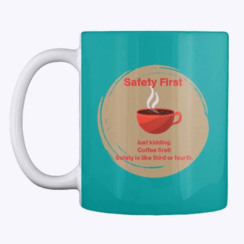 Safety first