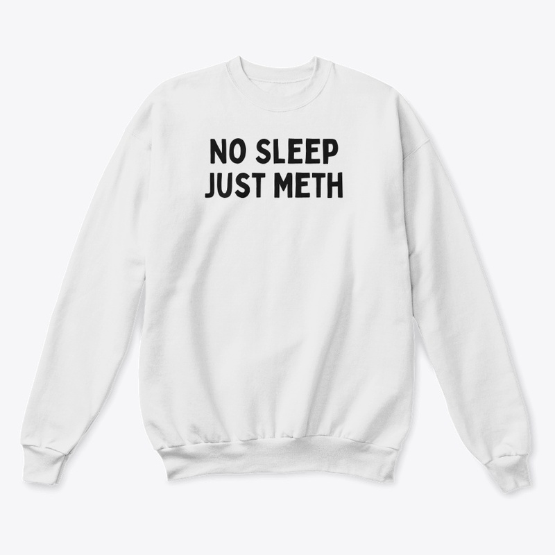 No Sleep, Just Meth (Black Text)