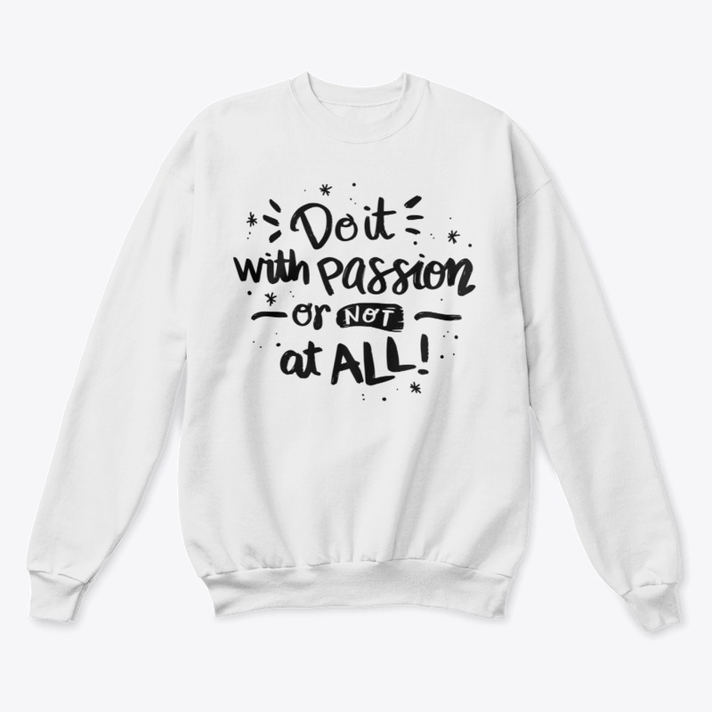 Do It With Passion Or Not All!