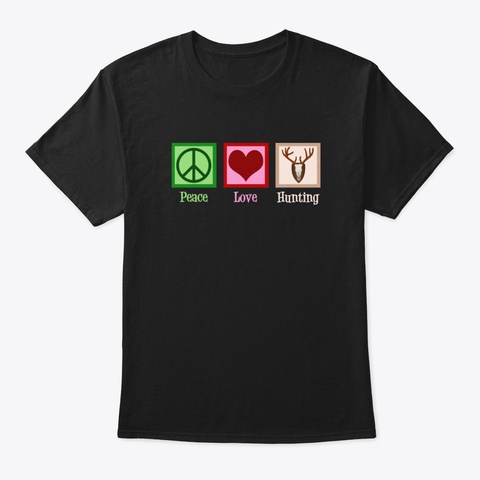 Peace Love Hunting Black T-Shirt Front