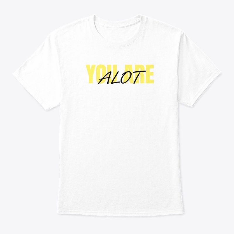 You Are Alot - Classic Crew Neck T-Shirt - Classic Crew Neck T-Shirt - Classic Crew Neck T-Shirt - Classic Crew Neck T-Shirt - Classic Crew Neck T-Shirt - Classic Crew Neck T-Shirt - Classic Crew Neck T-Shirt - Classic Crew Neck T-Shirt