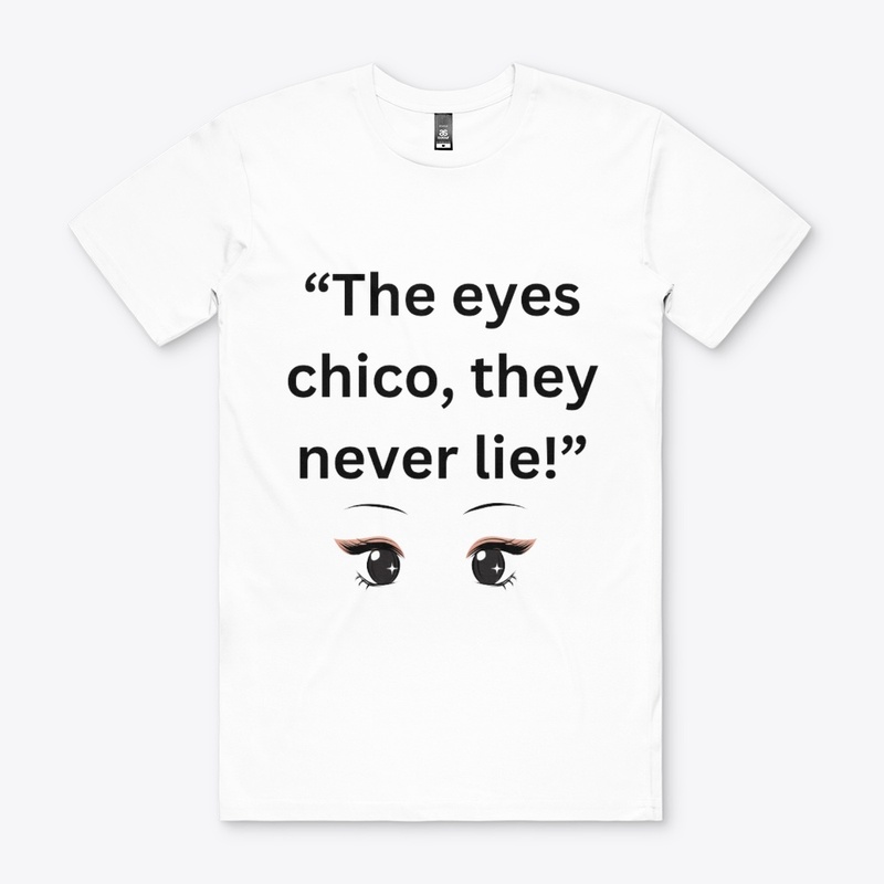 the eyes chico, they never lies!