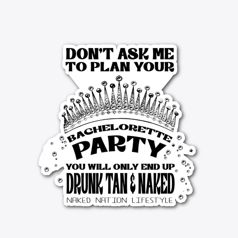 DON'T ASK ME TO PLAN YOUR BACHELORETTE..