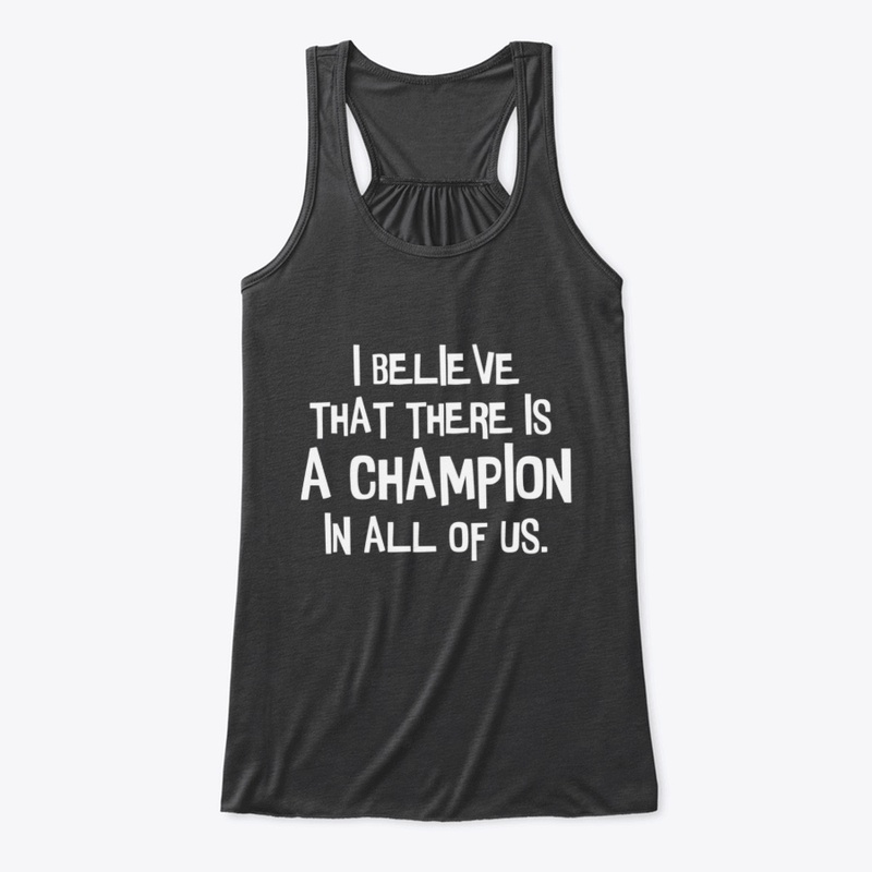 There is a champion in all of us.