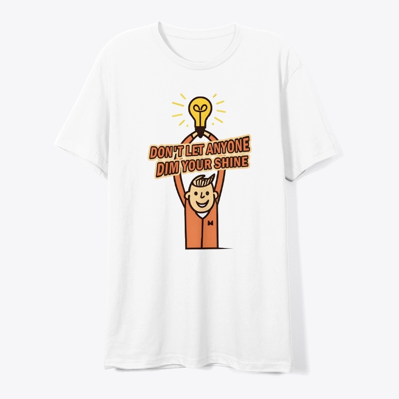Don't let anyone dim your shine T-shirt