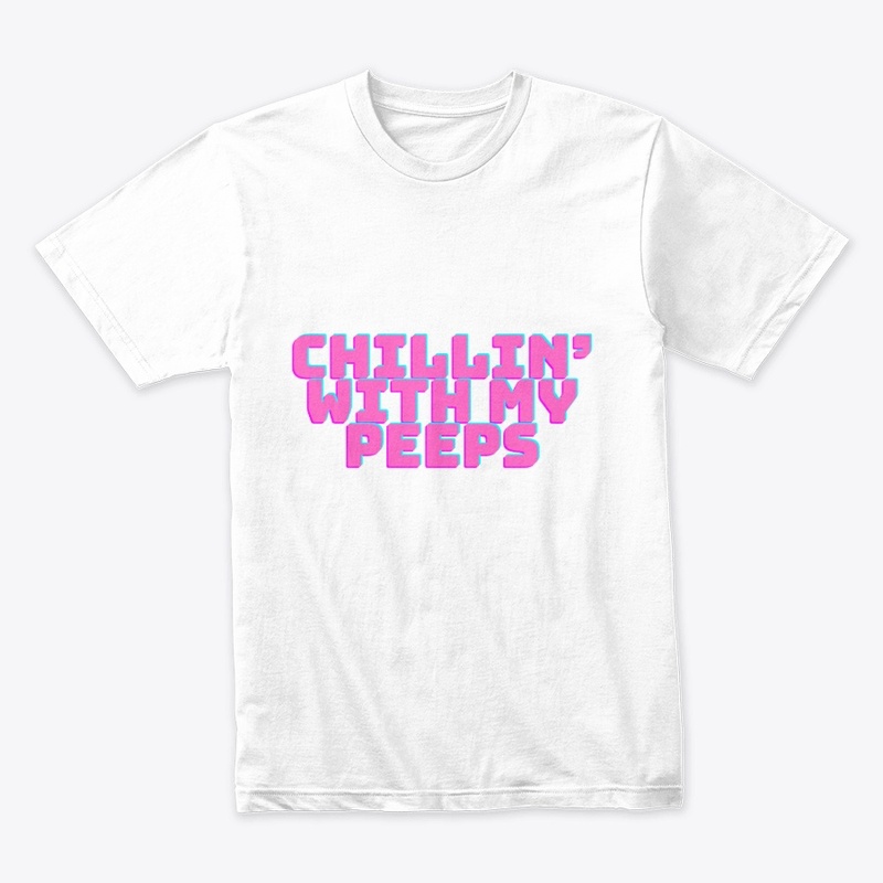 Chillin’ with My Peeps T-Shirt