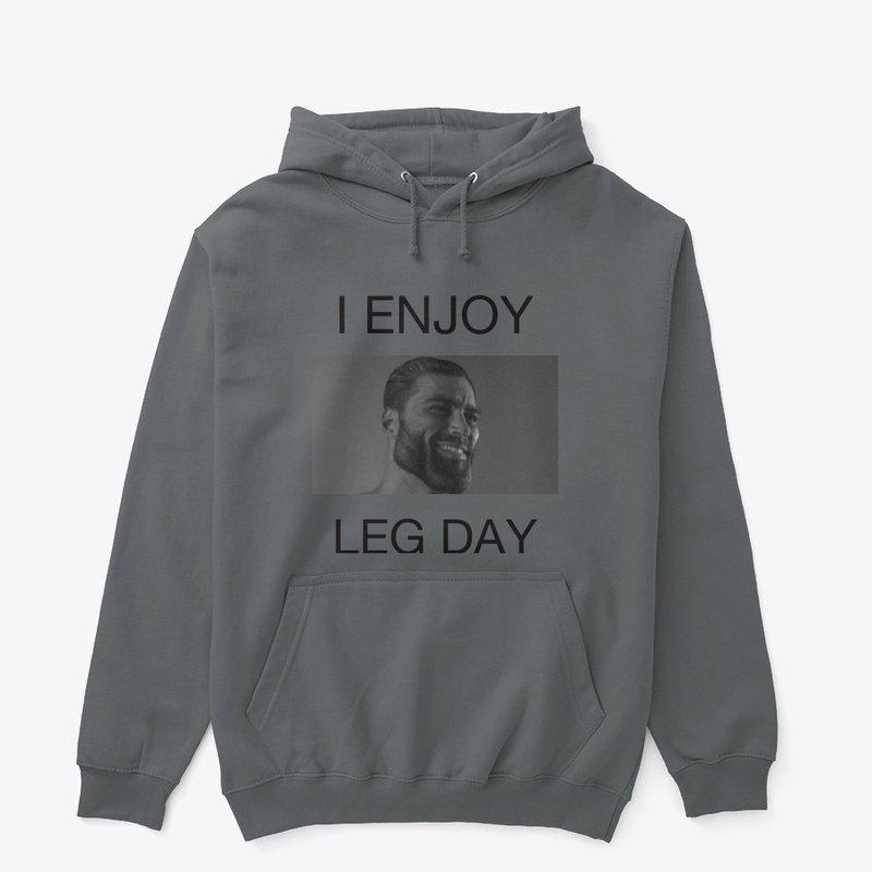 I enjoy Leg Day -Gigachad Range