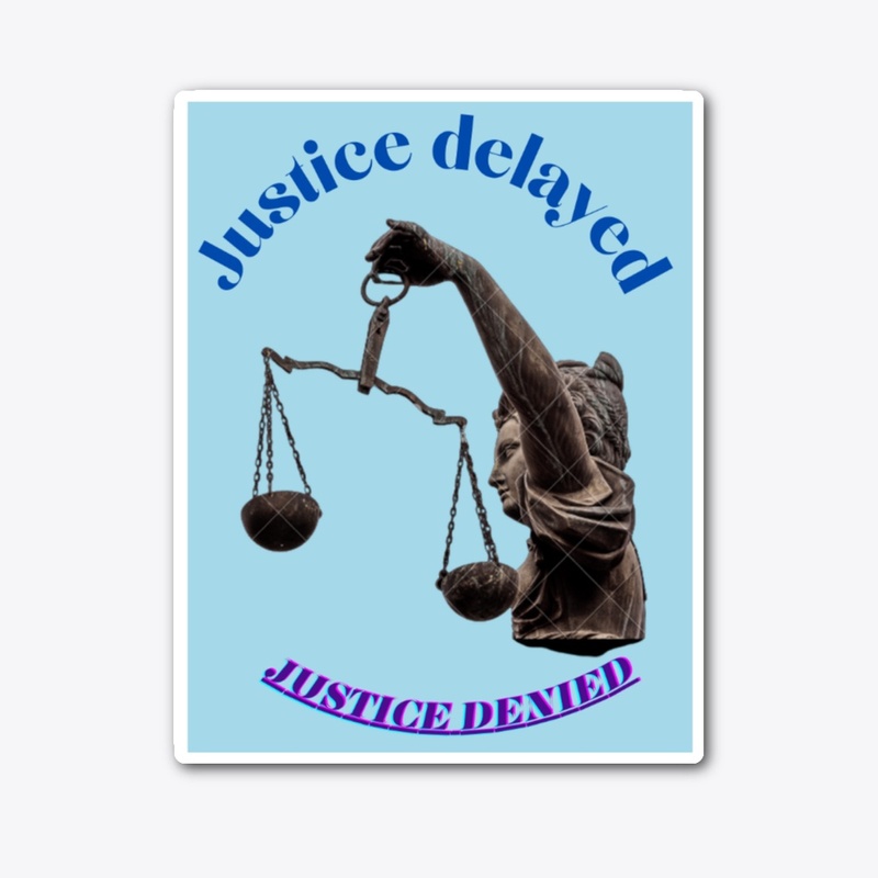Justice delayed   justice denied 