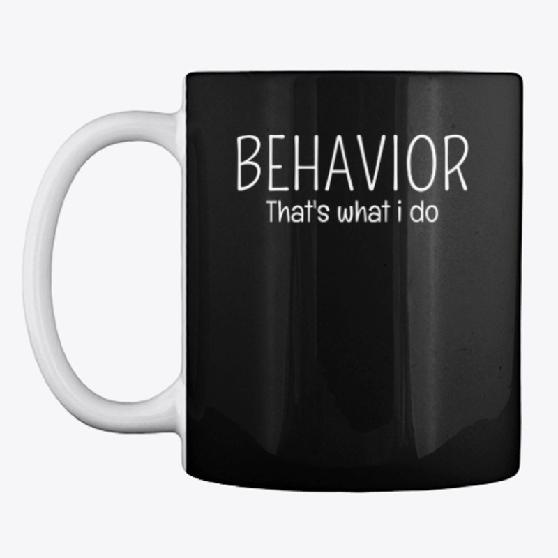 BEHAVIOR THAT'S WHAT I DO 