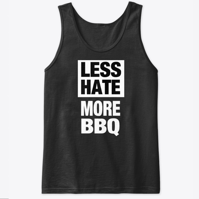LESS HATE - MORE BBQ