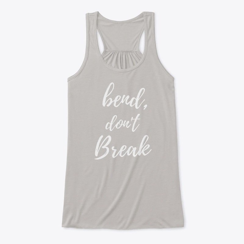 Bend, Don't Break