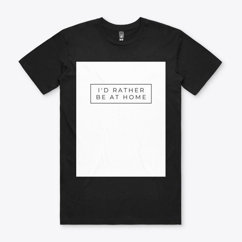 I would rather be at home T -shirts