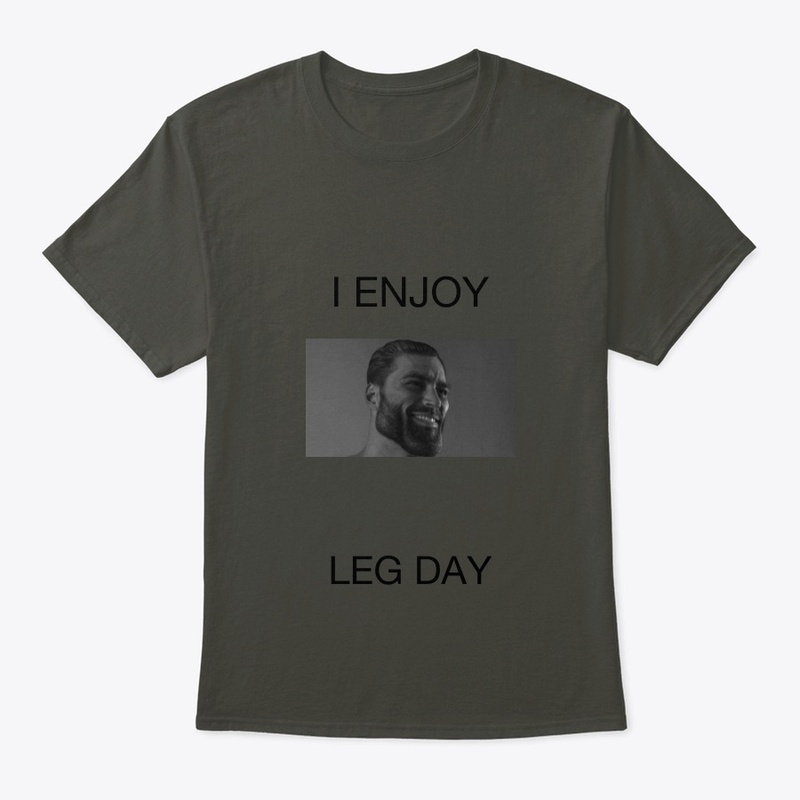 I enjoy Leg Day -Gigachad Range