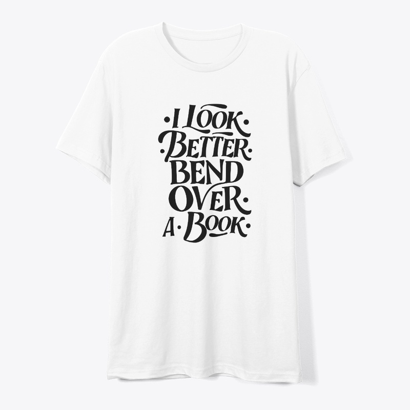 i look better bent over a book