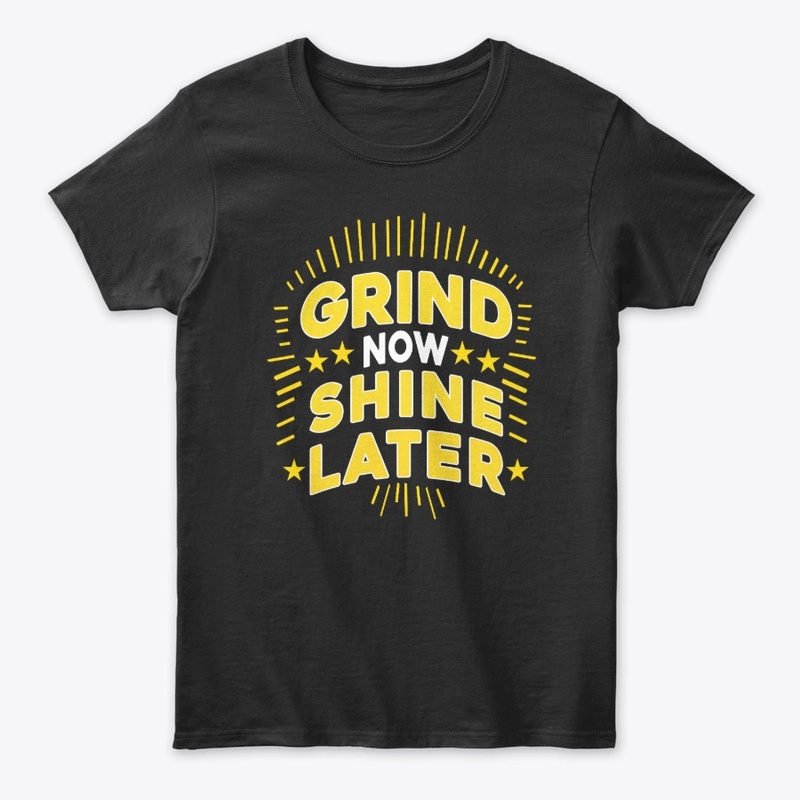 Grind Now Shine Later. Typography Tshirt