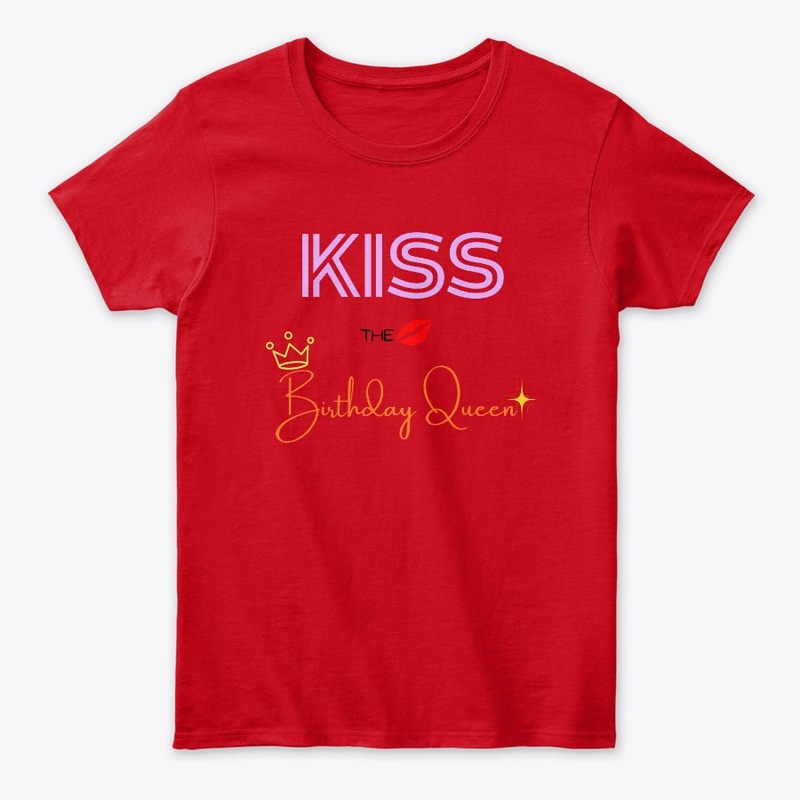 Kiss The Birthday Queen Funny T-Shirt