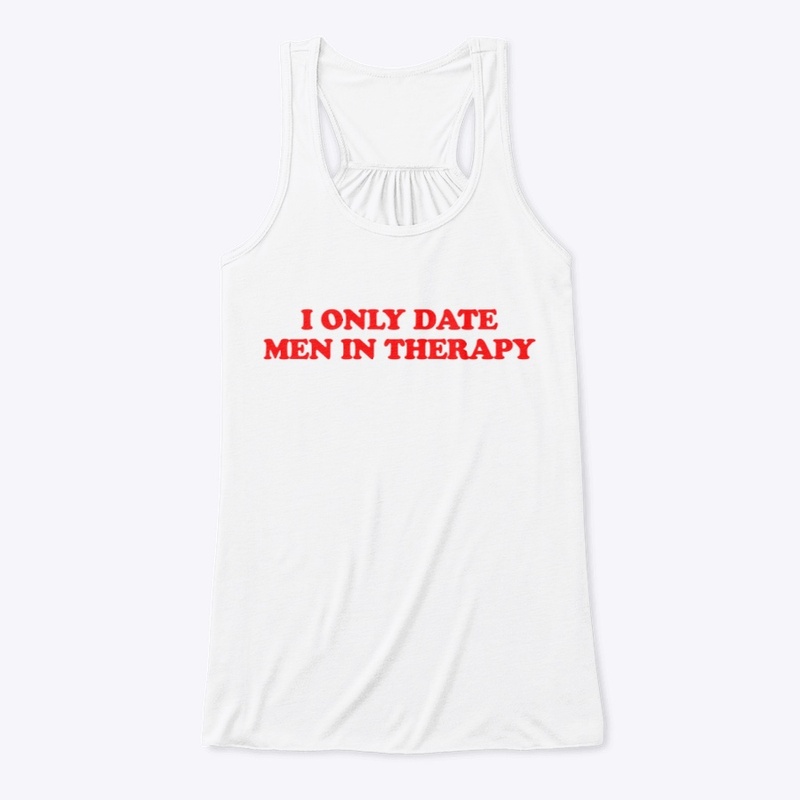 I ONLY DATE MEN IN THERAPY