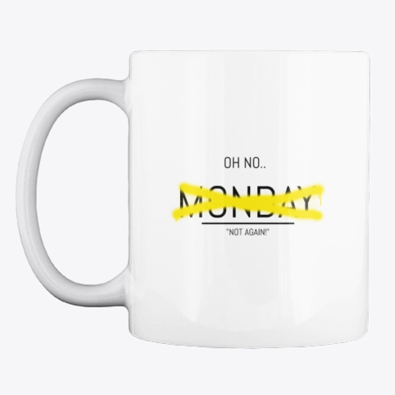 Oh no Monday mug.