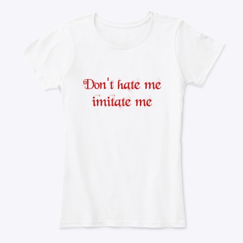 don't hate me imitate me