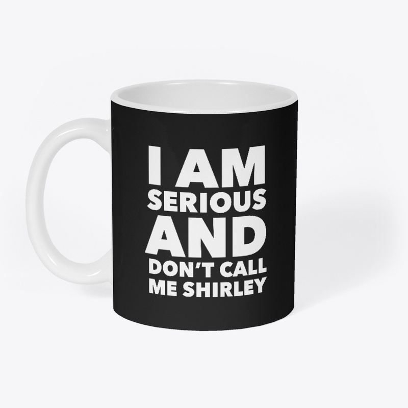 I am Serious and don't call me Shirley