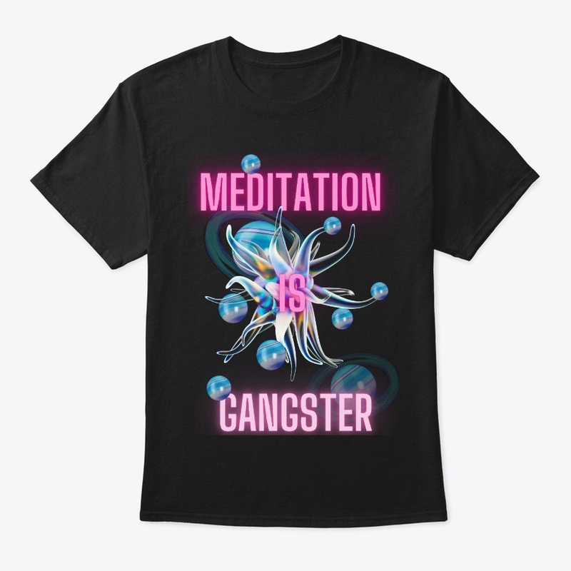 Meditation is Gangster