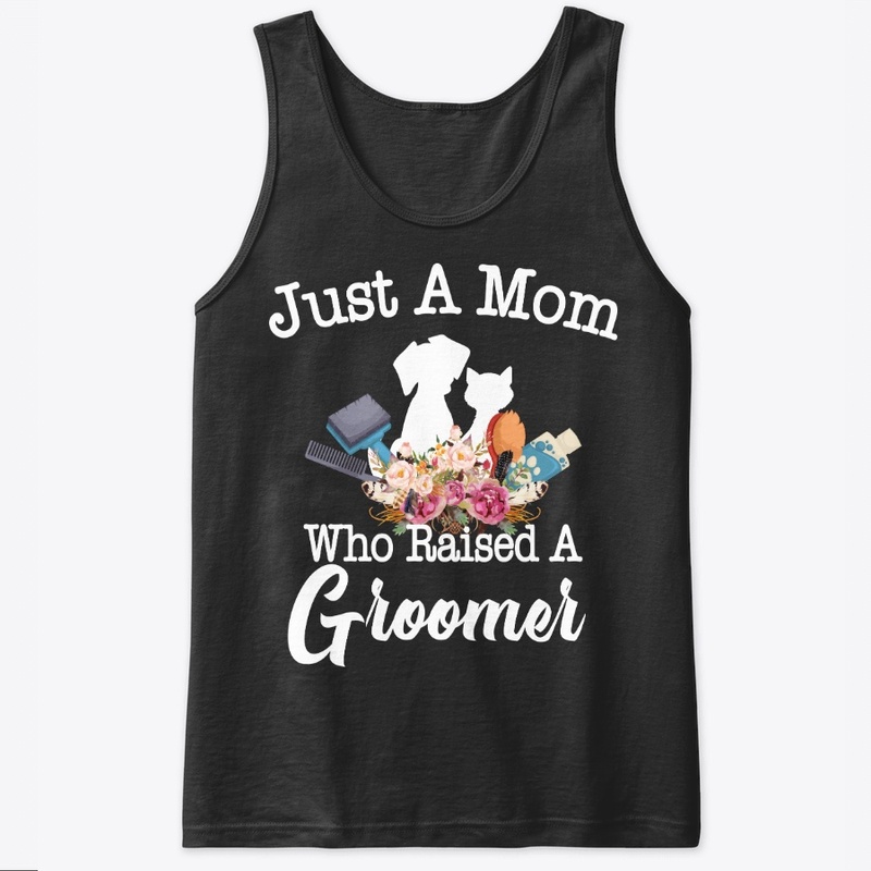 Just A Mom Who Raised A Groomer