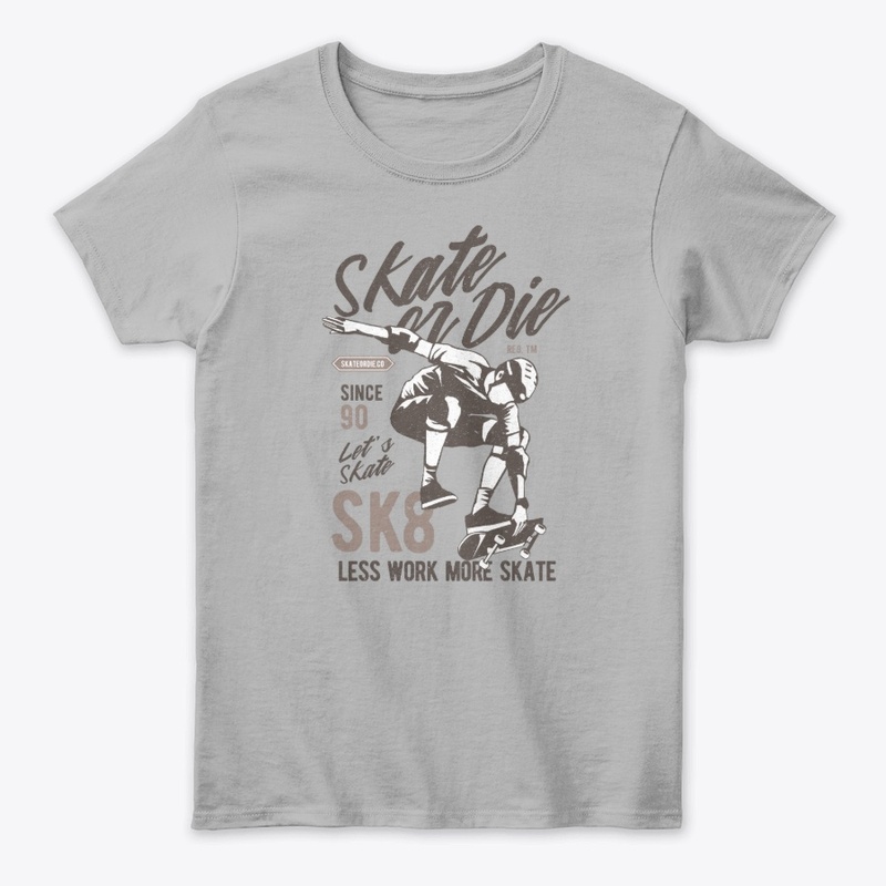 Skate or Die - Less Work More Skate