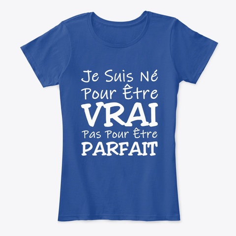 Je Suis Né Pour être Vrai Deep Royal  T-Shirt Front