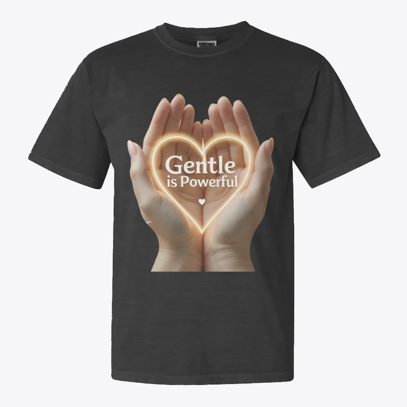 Gentle Is Powerful Heart Hand Design 