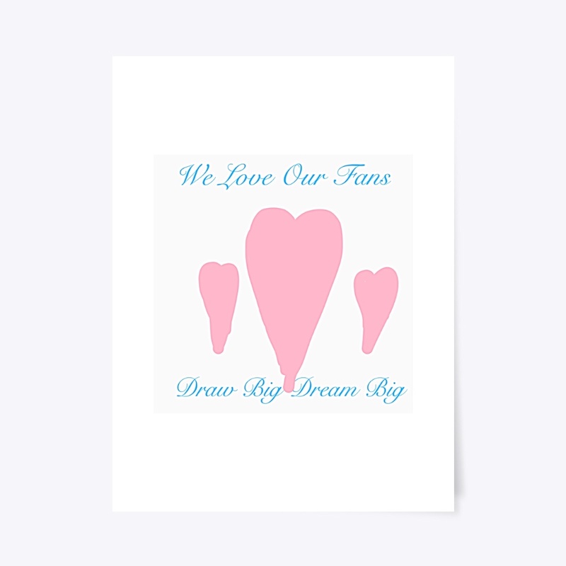 We Love Our Fans Draw Big Dream Big 