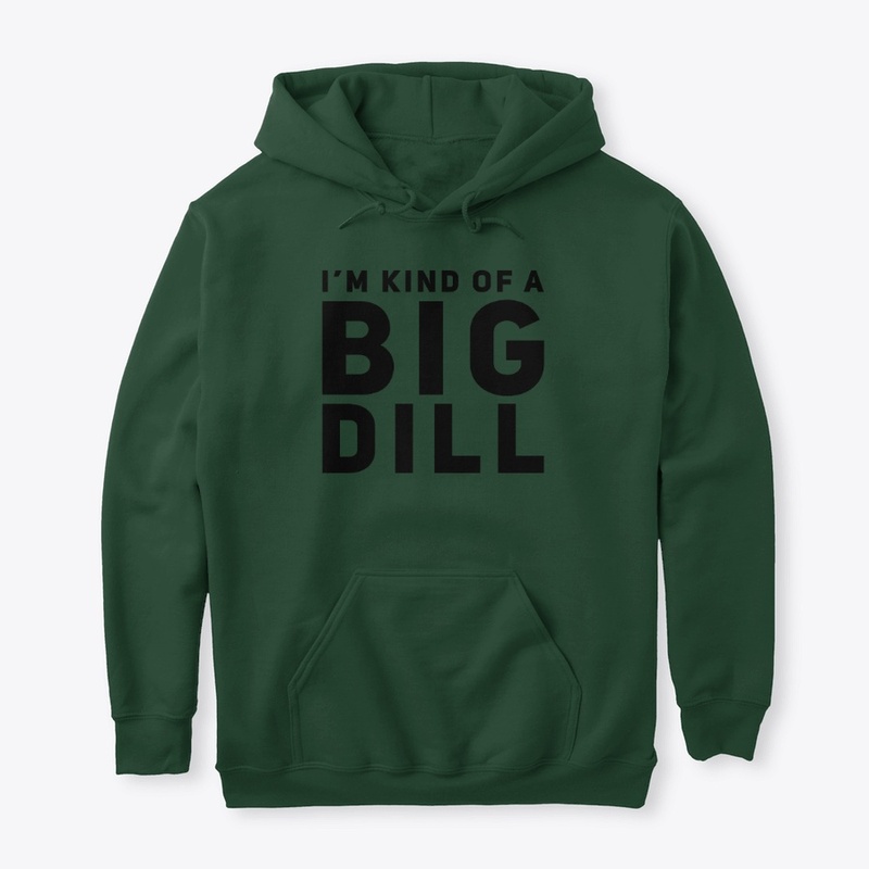 I'm Kind of a Big Dill