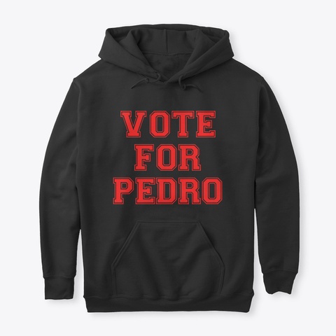 Vote For Pedro T Shirt Hoodie Offficial Black T-Shirt Front