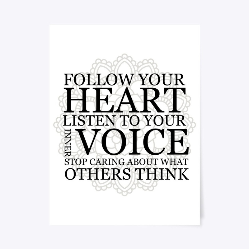  Follow your heart Listen to your voice