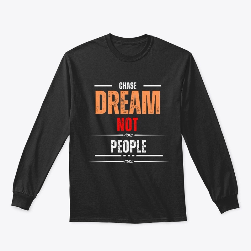 Chase Dream Not People
