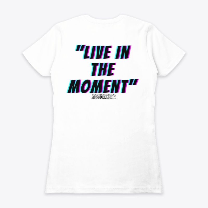 "Live in the moment" 