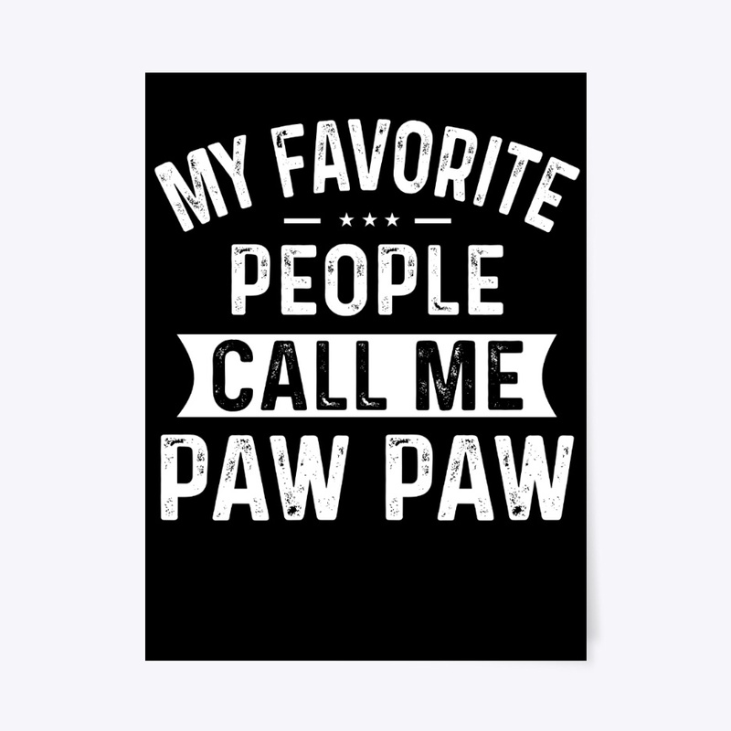 My Favorite People Call Me Paw Paw