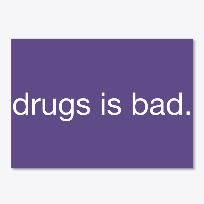 Drugs is bad sticker