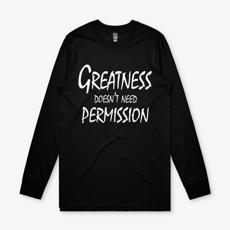 Greatness Doesn’t Need Permission